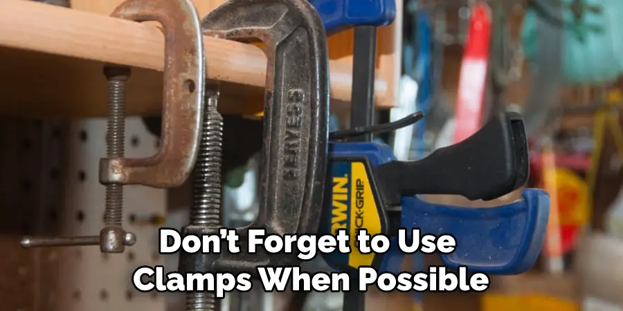 Don’t Forget to Use Clamps When Possible