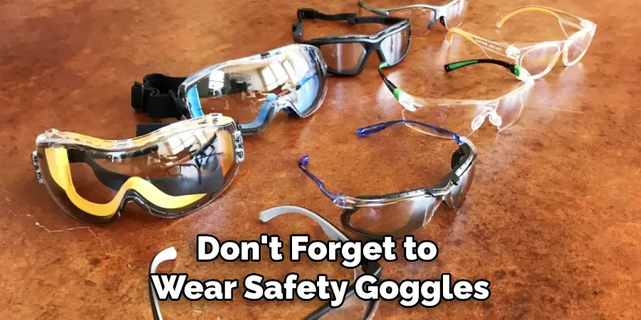Don't Forget to Wear Safety Goggles