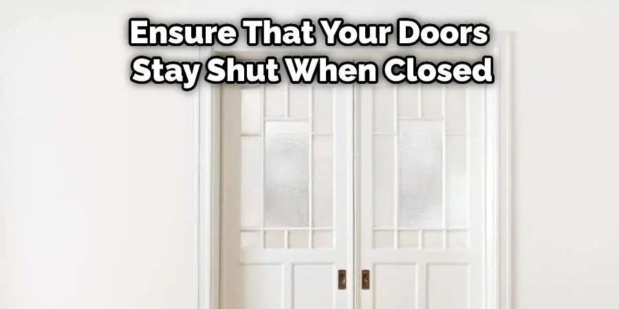 Ensure That Your Doors Stay Shut When Closed