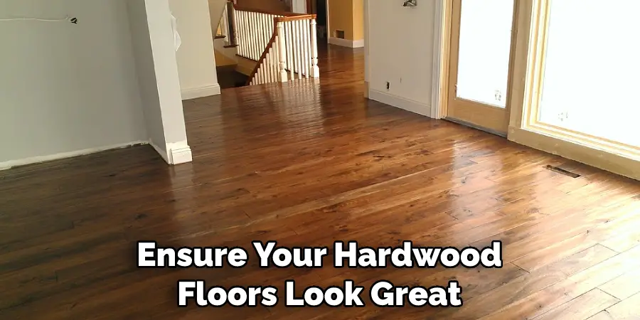 Ensure Your Hardwood Floors Look Great