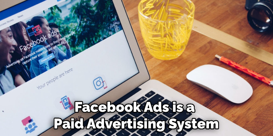 Facebook Ads is a Paid Advertising System