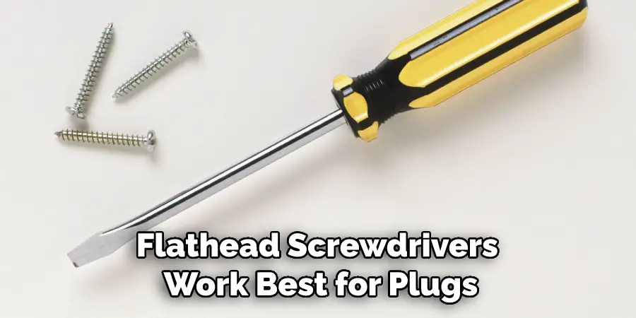 Flathead Screwdrivers Work Best for Plugs