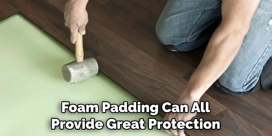 Foam Padding Can All Provide Great Protection