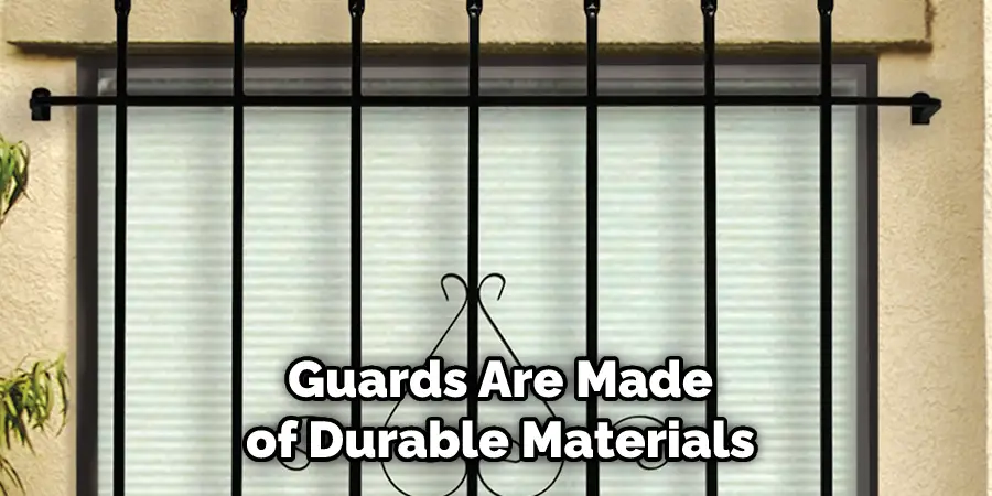  Guards Are Made of Durable Materials