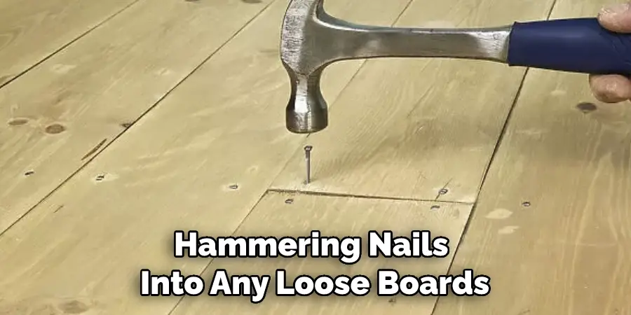 Hammering Nails Into Any Loose Boards