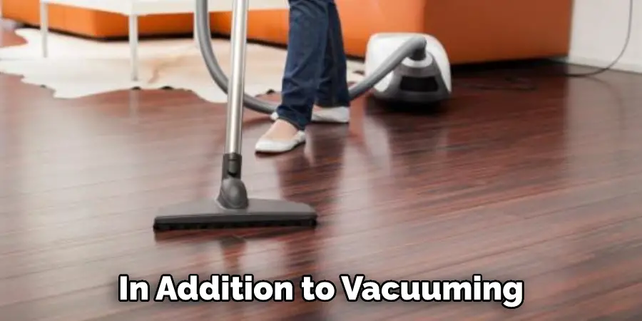 In addition to vacuuming