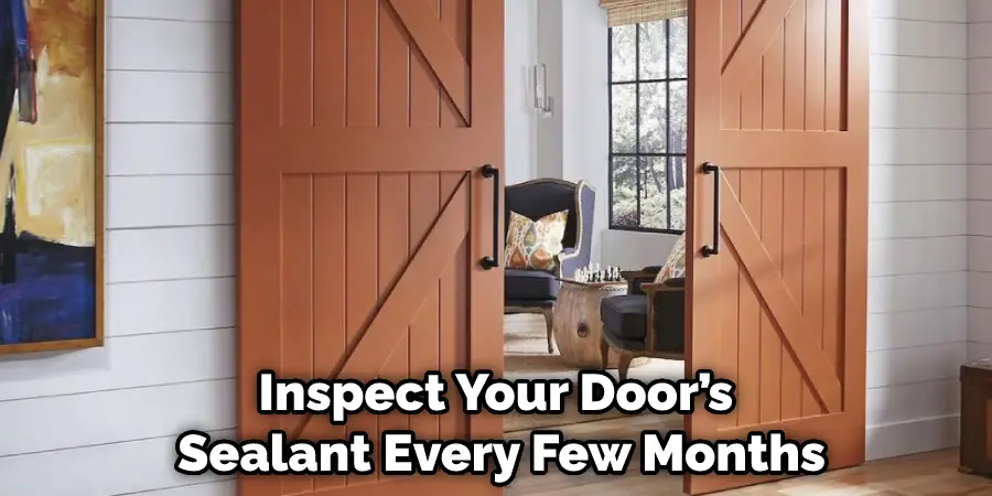 Inspect Your Door’s Sealant Every Few Months