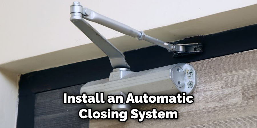  Install an Automatic Closing System