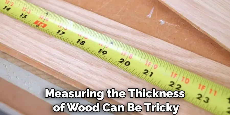 Measuring the Thickness of Wood Can Be Tricky