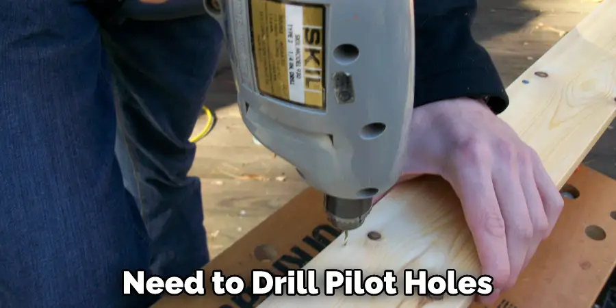 Need to Drill Pilot Holes