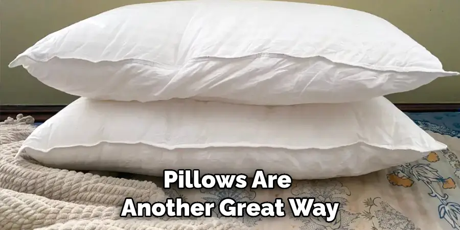 Pillows Are Another Great Way
