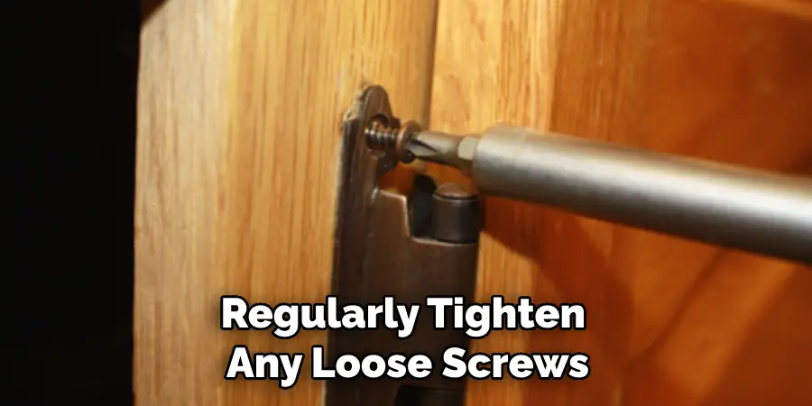 Regularly Tighten Any Loose Screws