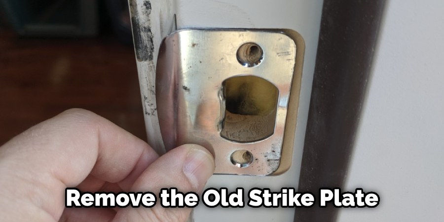 Remove the Old Strike Plate