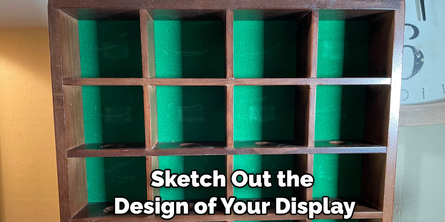 Sketch Out the Design of Your Display