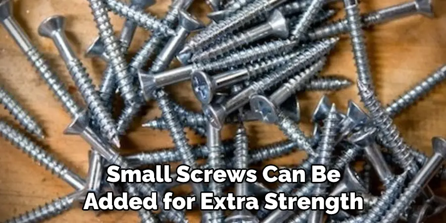 Small Screws Can Be Added for Extra Strength