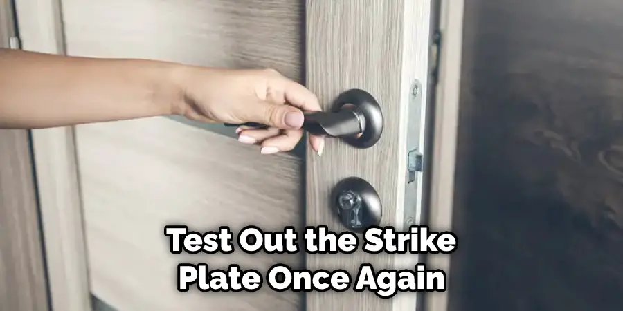  Test Out the Strike Plate Once Again