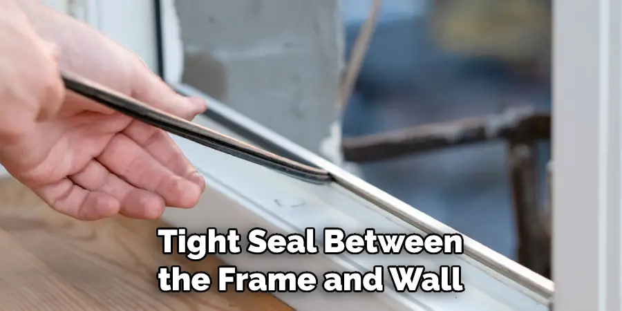 Tight Seal Between the Frame and Wall