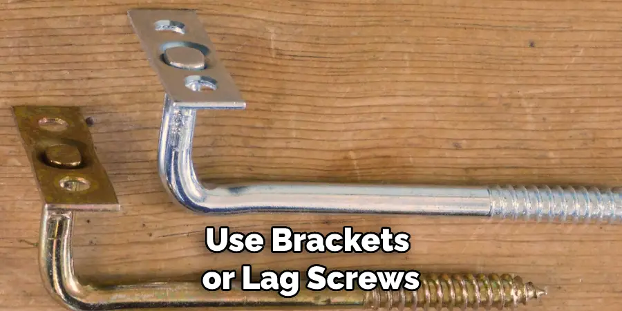 Use Brackets or Lag Screws
