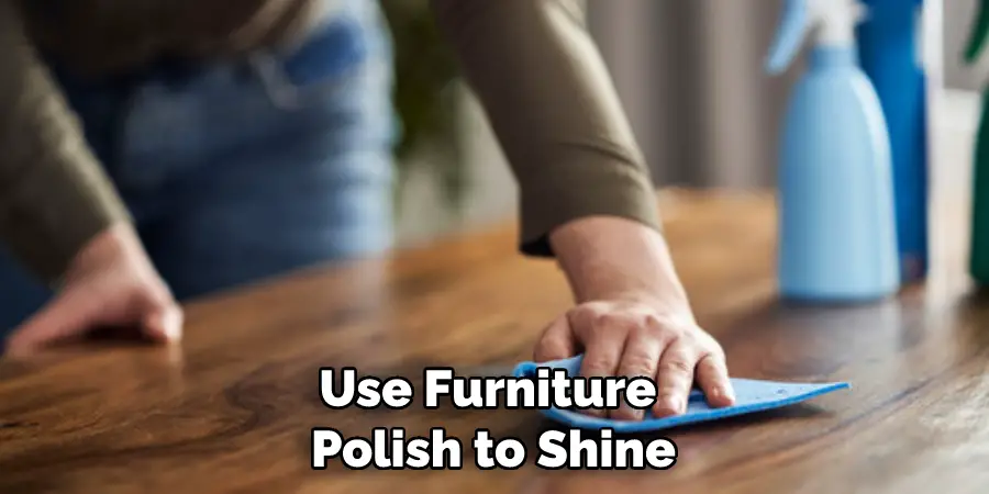Use Furniture Polish to Shine
