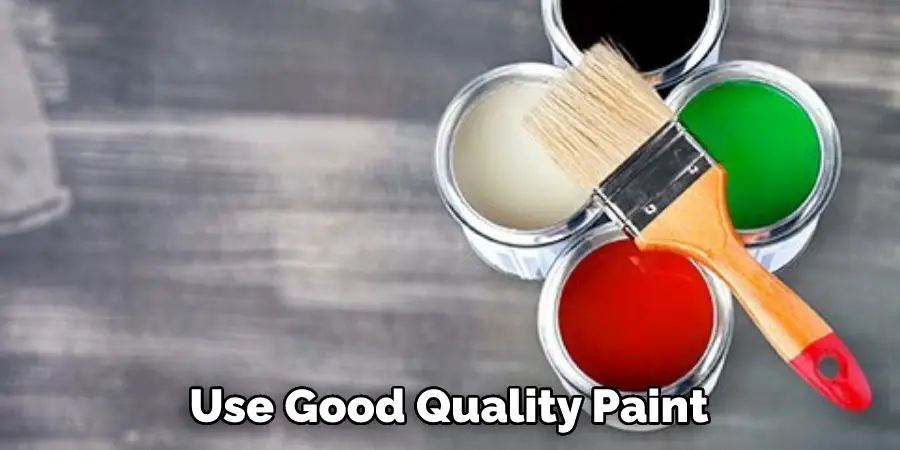 Use Good Quality Paint
