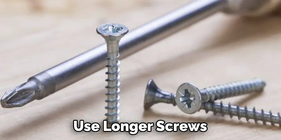 Use Longer Screws
