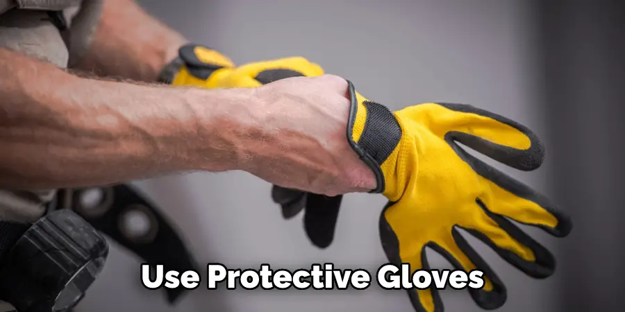 Use Protective Gloves