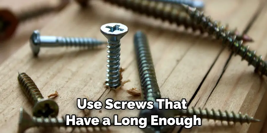 Use Screws That Have a Long Enough