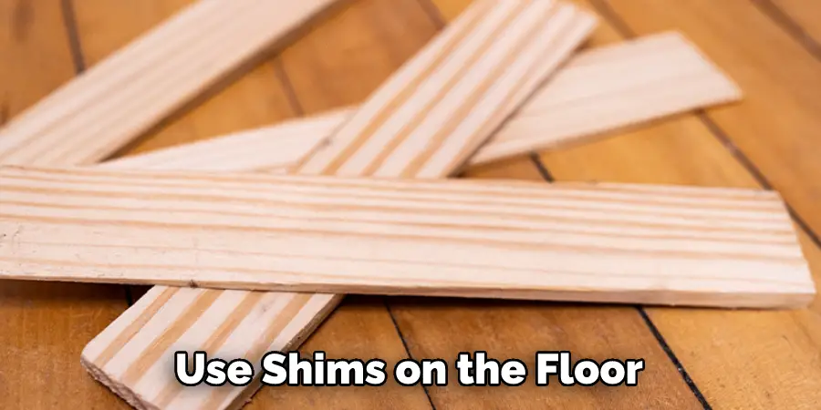 Use Shims on the Floor 
