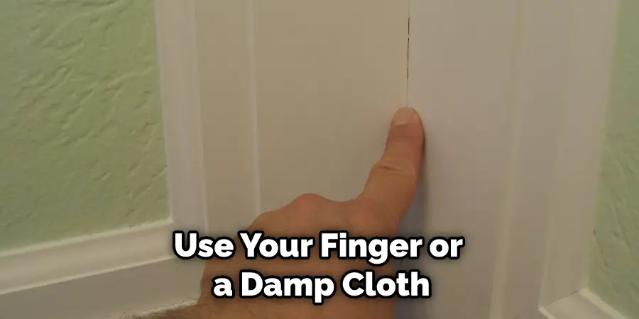 Use Your Finger or a Damp Cloth