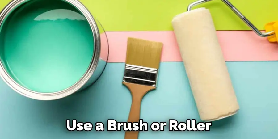 Use a Brush or Roller