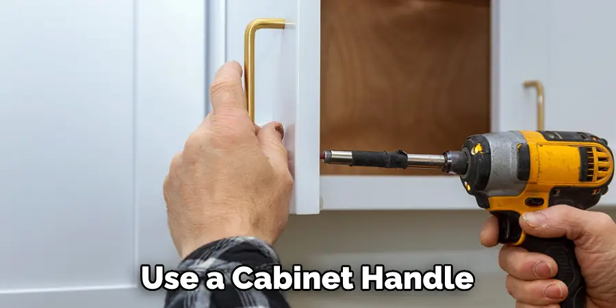 Use a Cabinet Handle