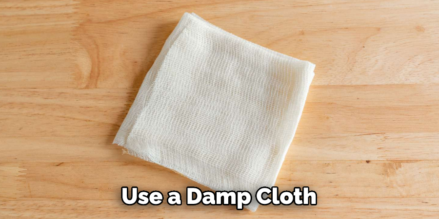 Use a Damp Cloth