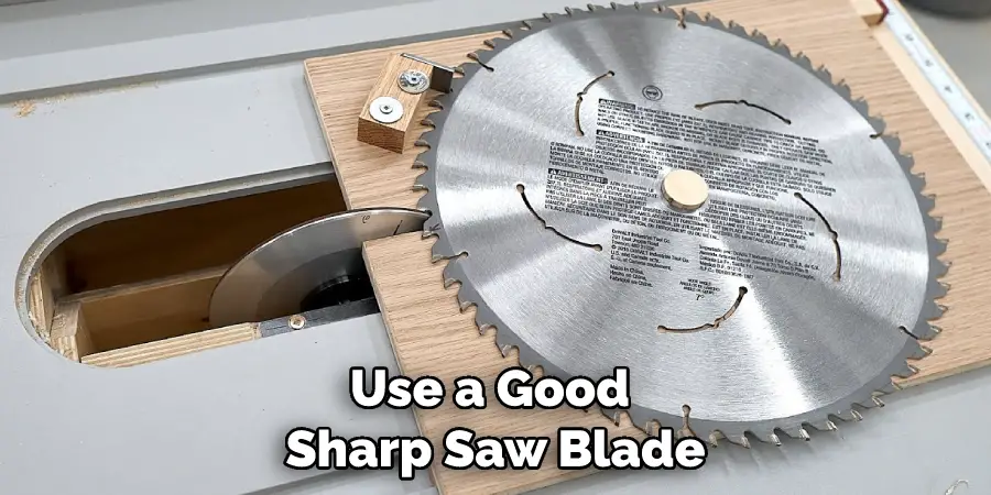 Use a Good Sharp Saw Blade