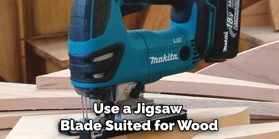 Use a Jigsaw Blade Suited for Wood