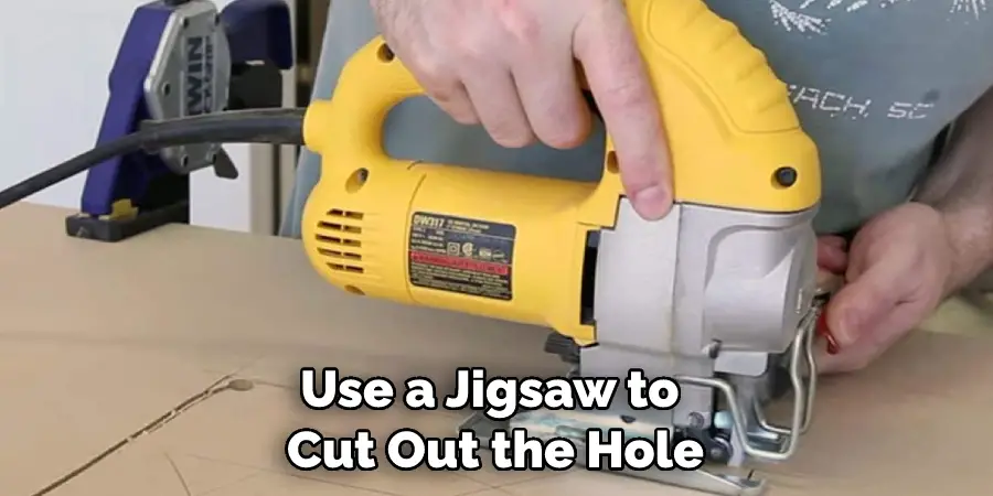 Use a Jigsaw to Cut Out the Hole