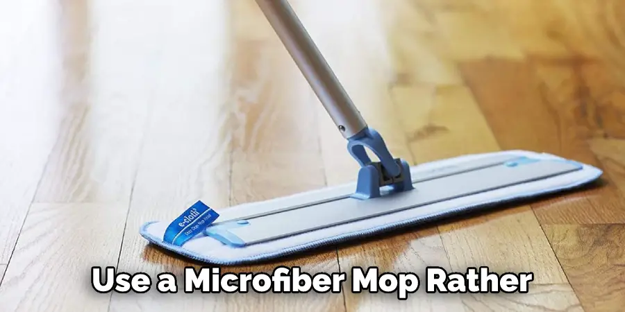 Use a Microfiber Mop Rather