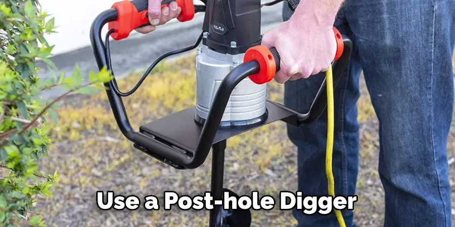 Use a Post-hole Digger 