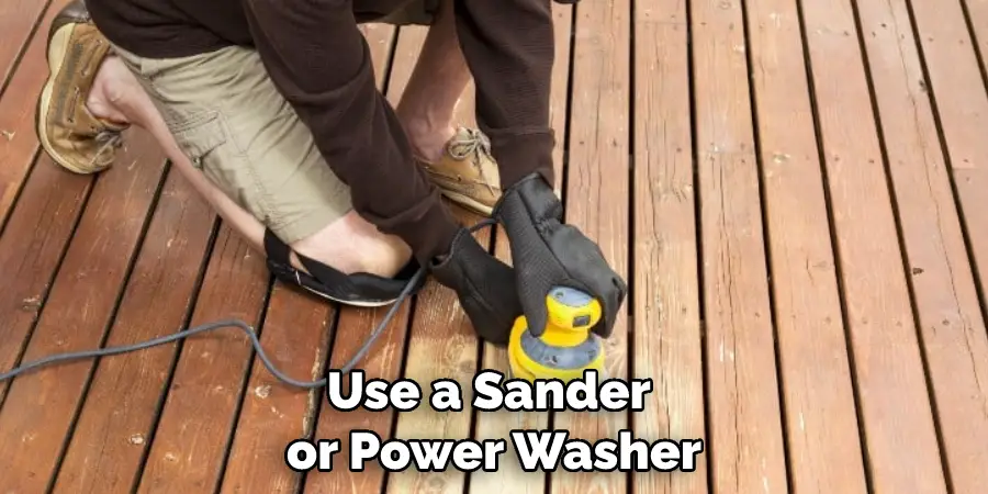 Use a Sander or Power Washer