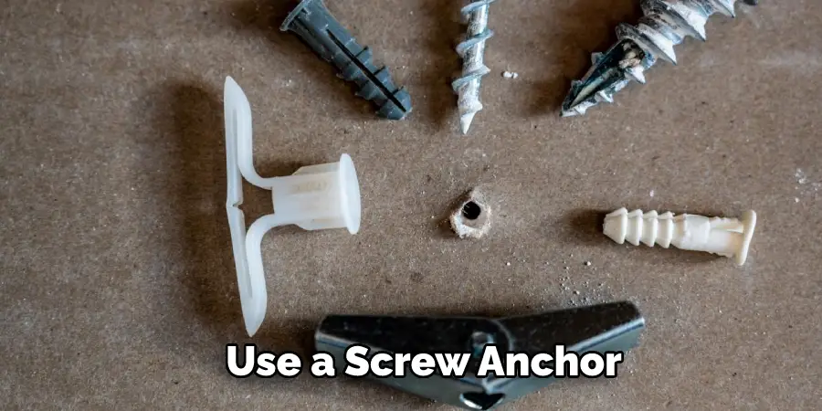 Use a Screw Anchor