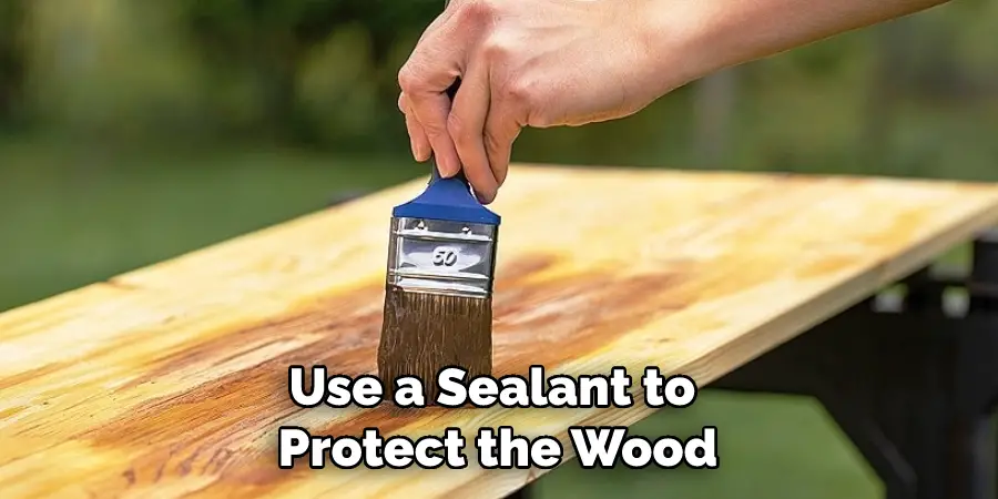 Use a Sealant to Protect the Wood