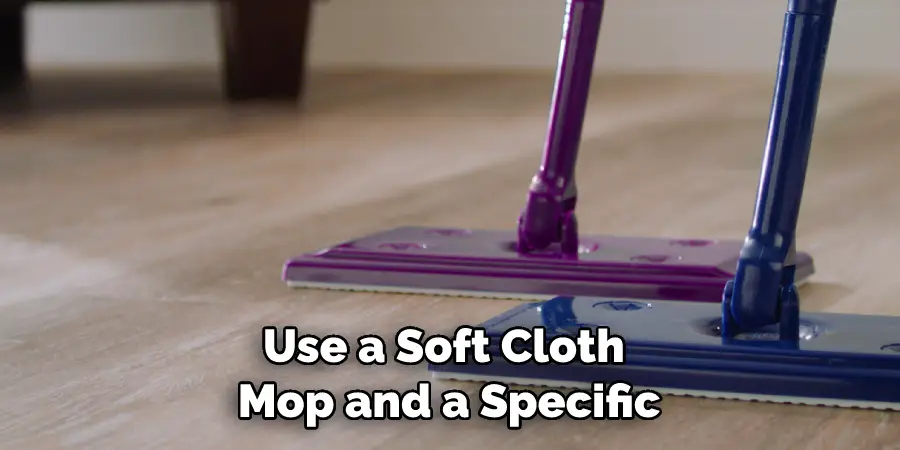 Use a Soft Cloth Mop and a Specific