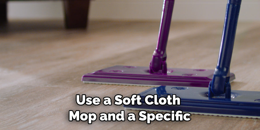 Use a Soft Cloth Mop and a Specific