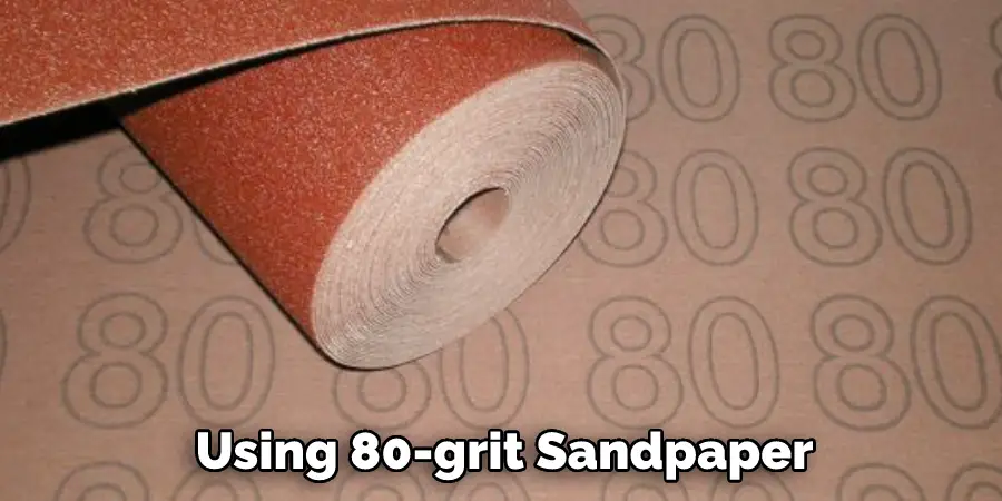 Using 80-grit Sandpaper