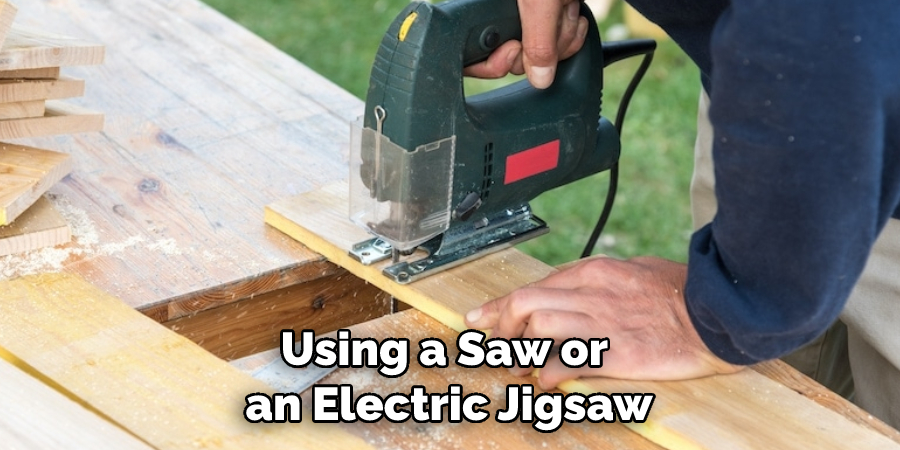 Using a Saw or an Electric Jigsaw