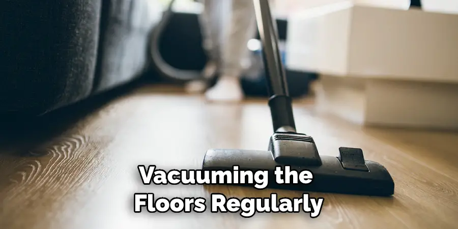 Vacuuming the Floors Regularly