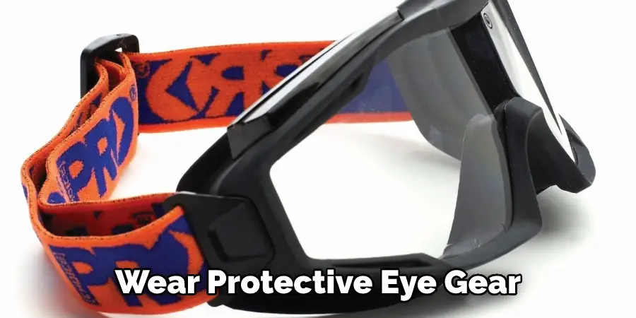 Wear Protective Eye Gear