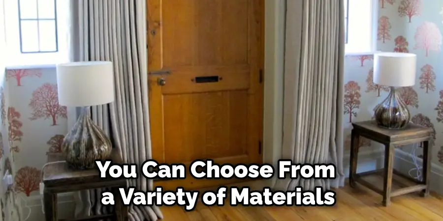 You Can Choose From a Variety of Materials