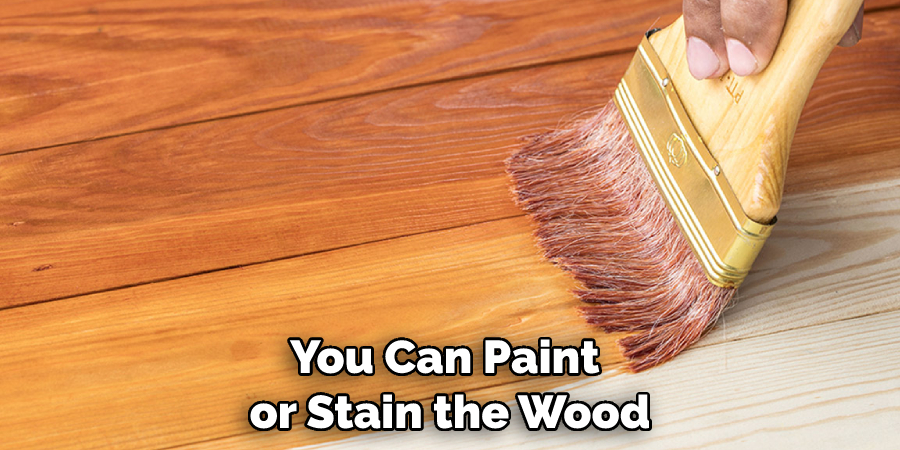 You Can Paint or Stain the Wood