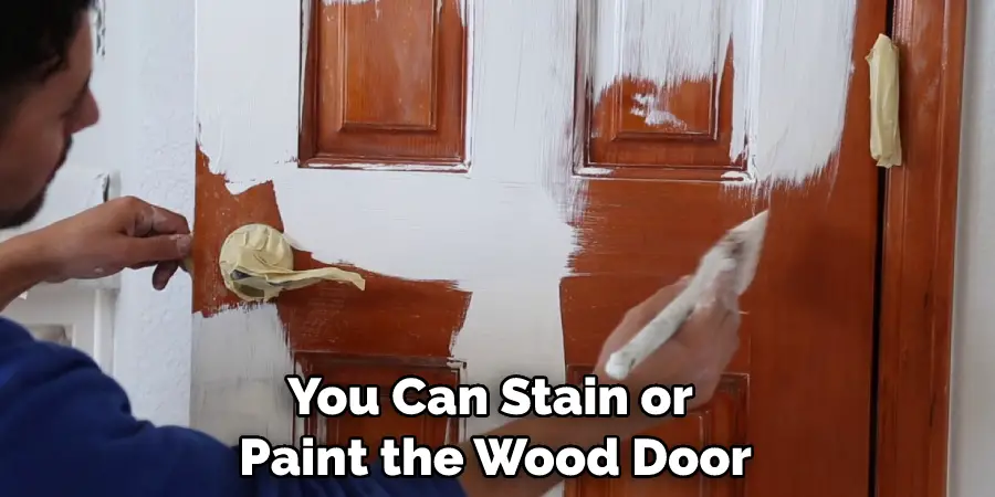 You Can Stain or Paint the Wood Door