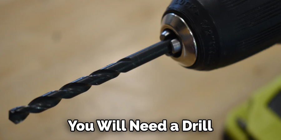 You Will Need a Drill